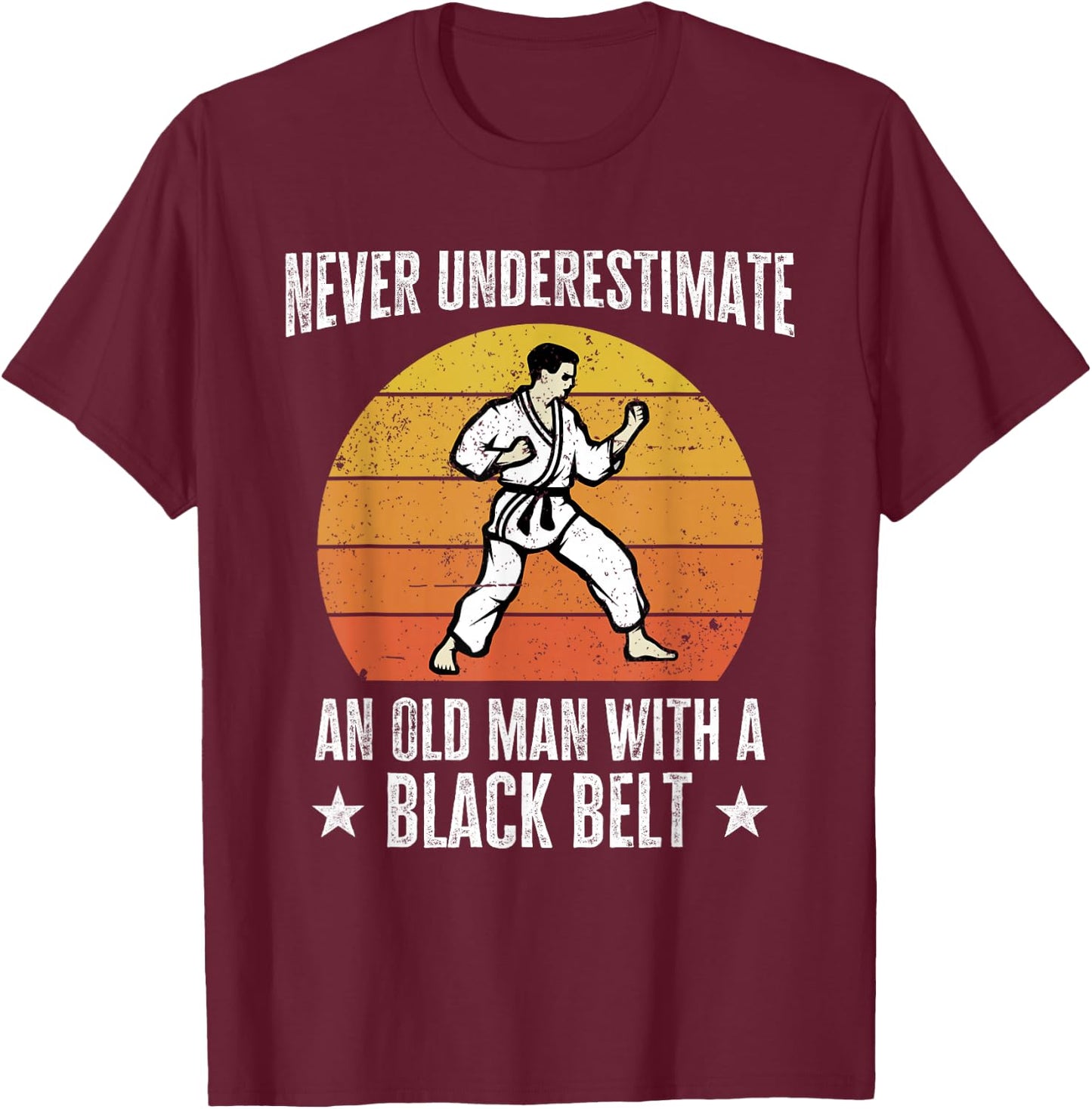 Never Underestimate An Old Man With A Black Belt Karate T-Shirt - T-Shirt | Maroon