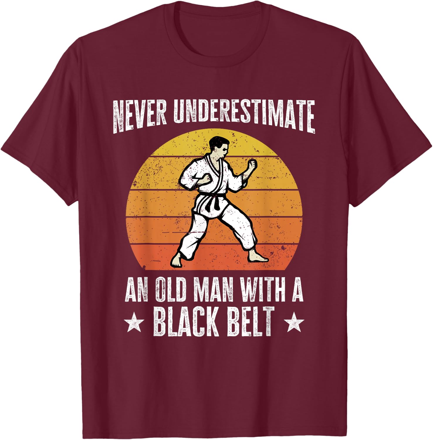 Never Underestimate An Old Man With A Black Belt Karate T-Shirt - T-Shirt | Maroon