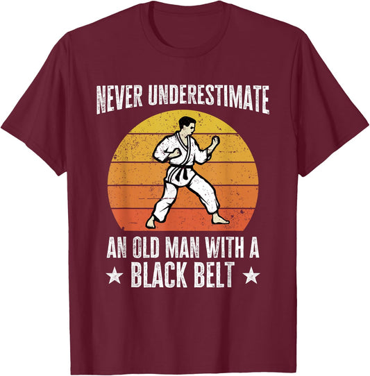 Never Underestimate An Old Man With A Black Belt Karate T-Shirt - T-Shirt | Maroon