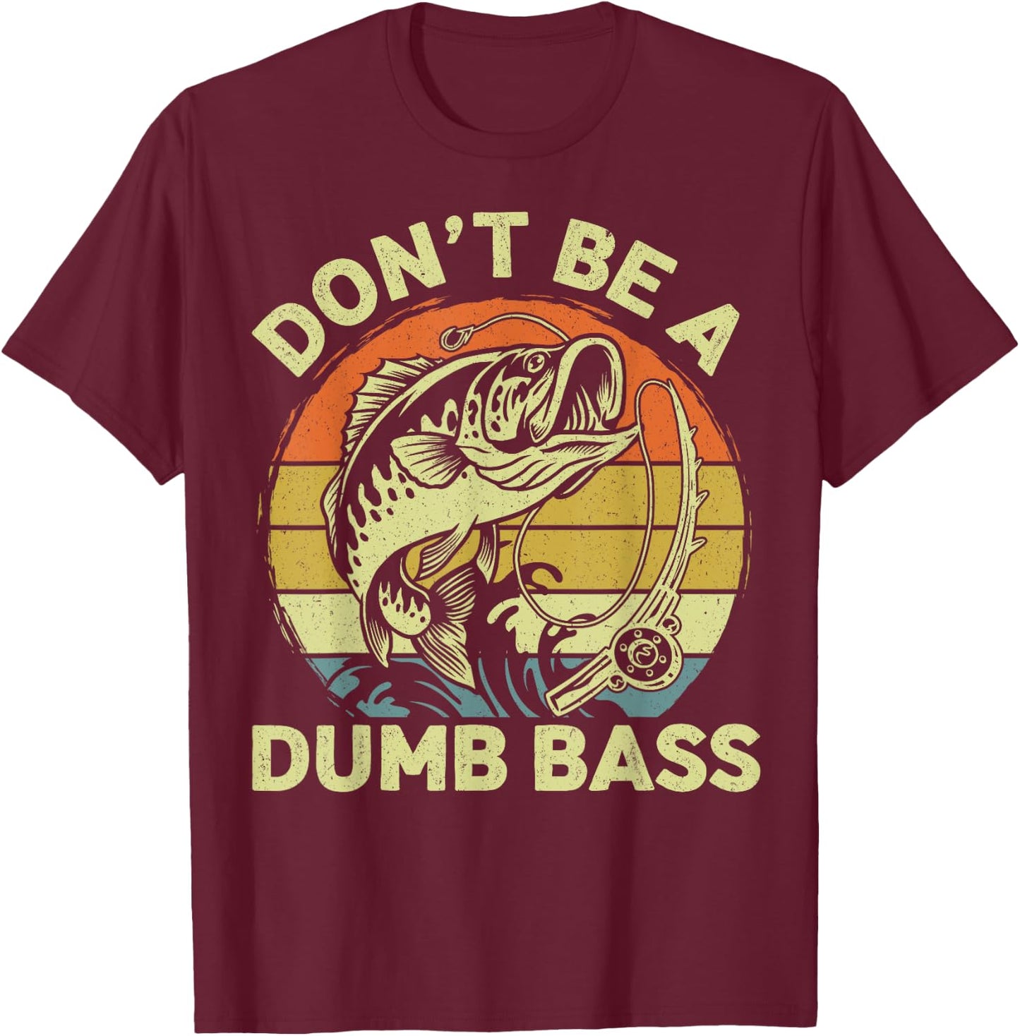 Funny Fishing Dont Be Dumb Bass Funny Dad Fisherman T-Shirt - T-Shirt | Maroon