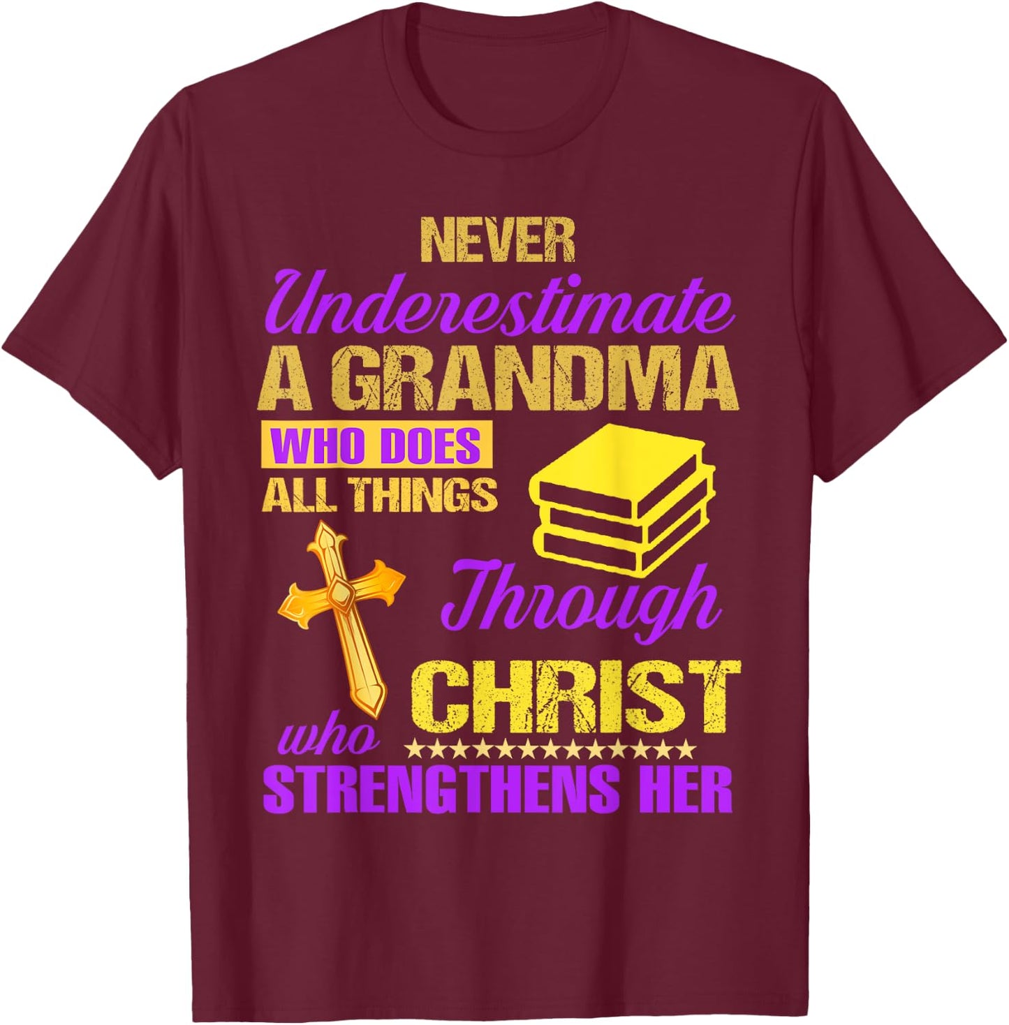 Never Underestimate A Grandma Who Does All Things Christian T-Shirt - T-Shirt | Maroon