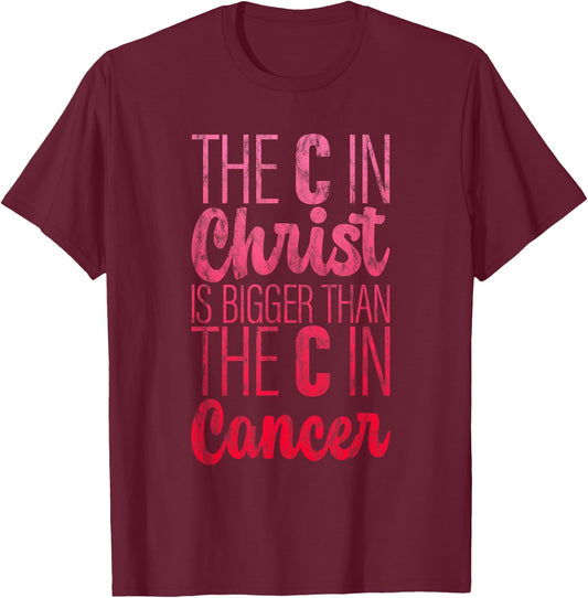 The C In Christ Is Bigger Than The C In Cancer T-Shirt - T-Shirt | Maroon