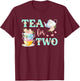 Tea For Two 2nd Birthday Outfit Girl Tea Party Bday Theme T-Shirt - T-Shirt | Maroon