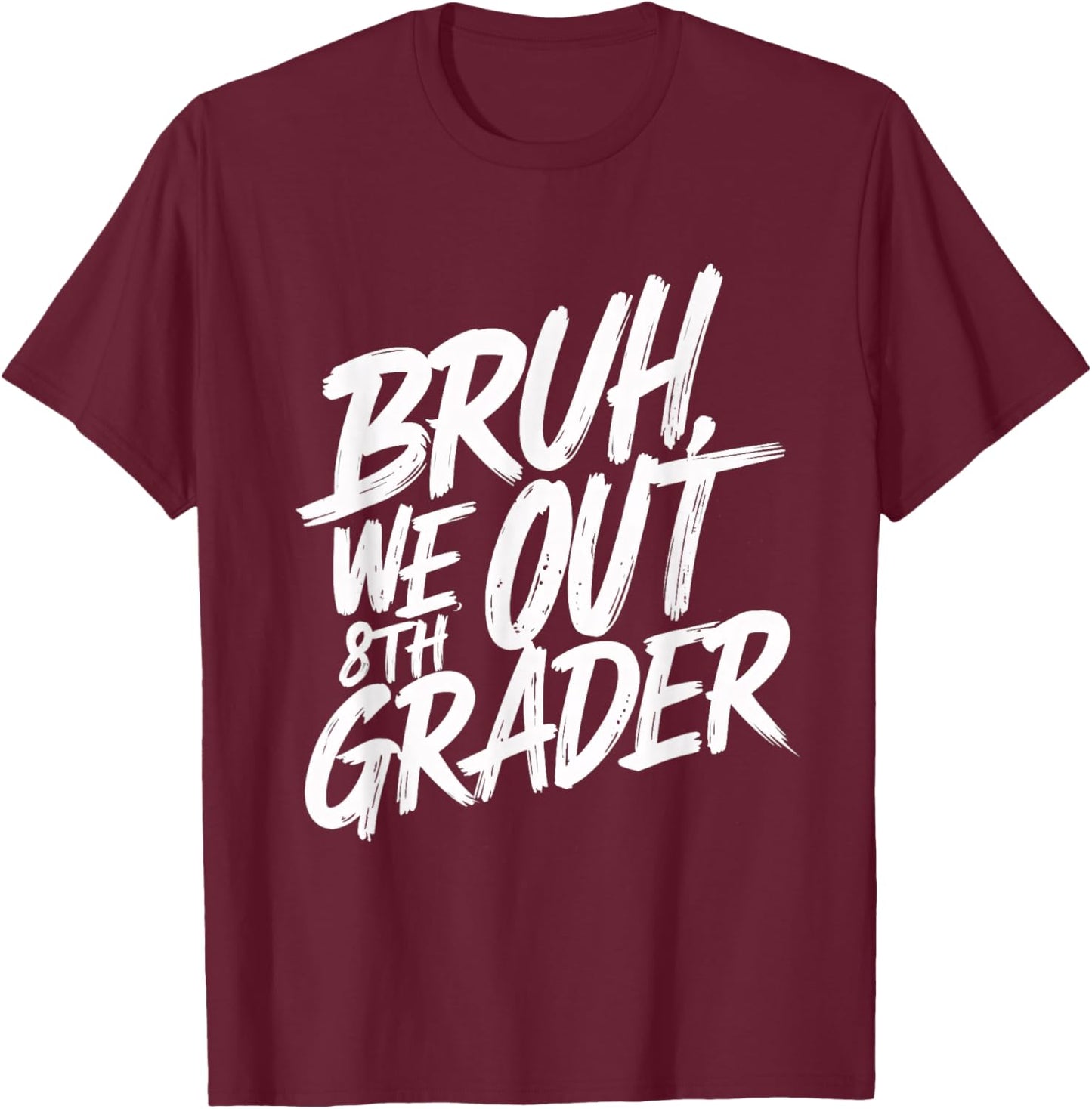 Bruh We Out 8th Grader 8th Grade Graduation Class T-Shirt - T-Shirt | Maroon