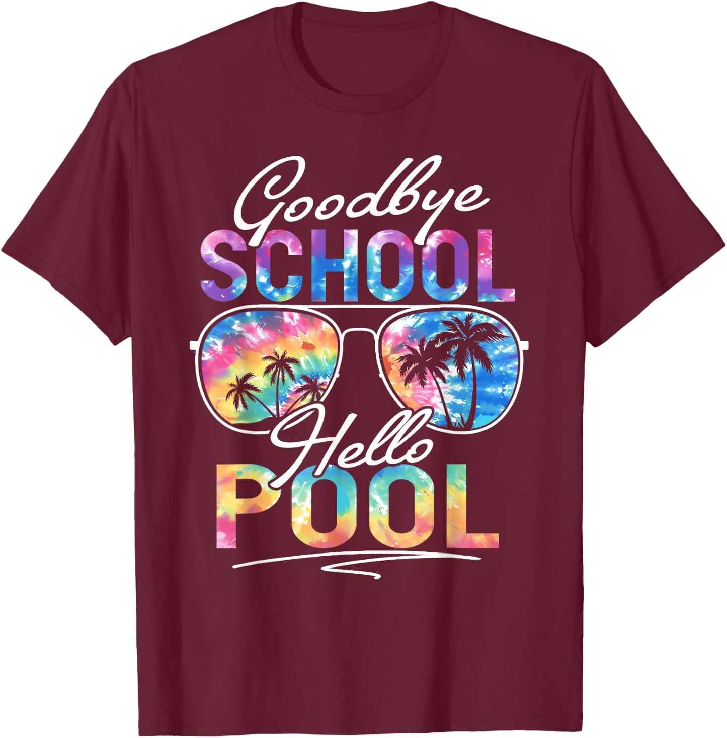 Tie dye Goodbye School Hello Pool Summer Last Day Of School Women Kids T-Shirt - T-Shirt | Maroon