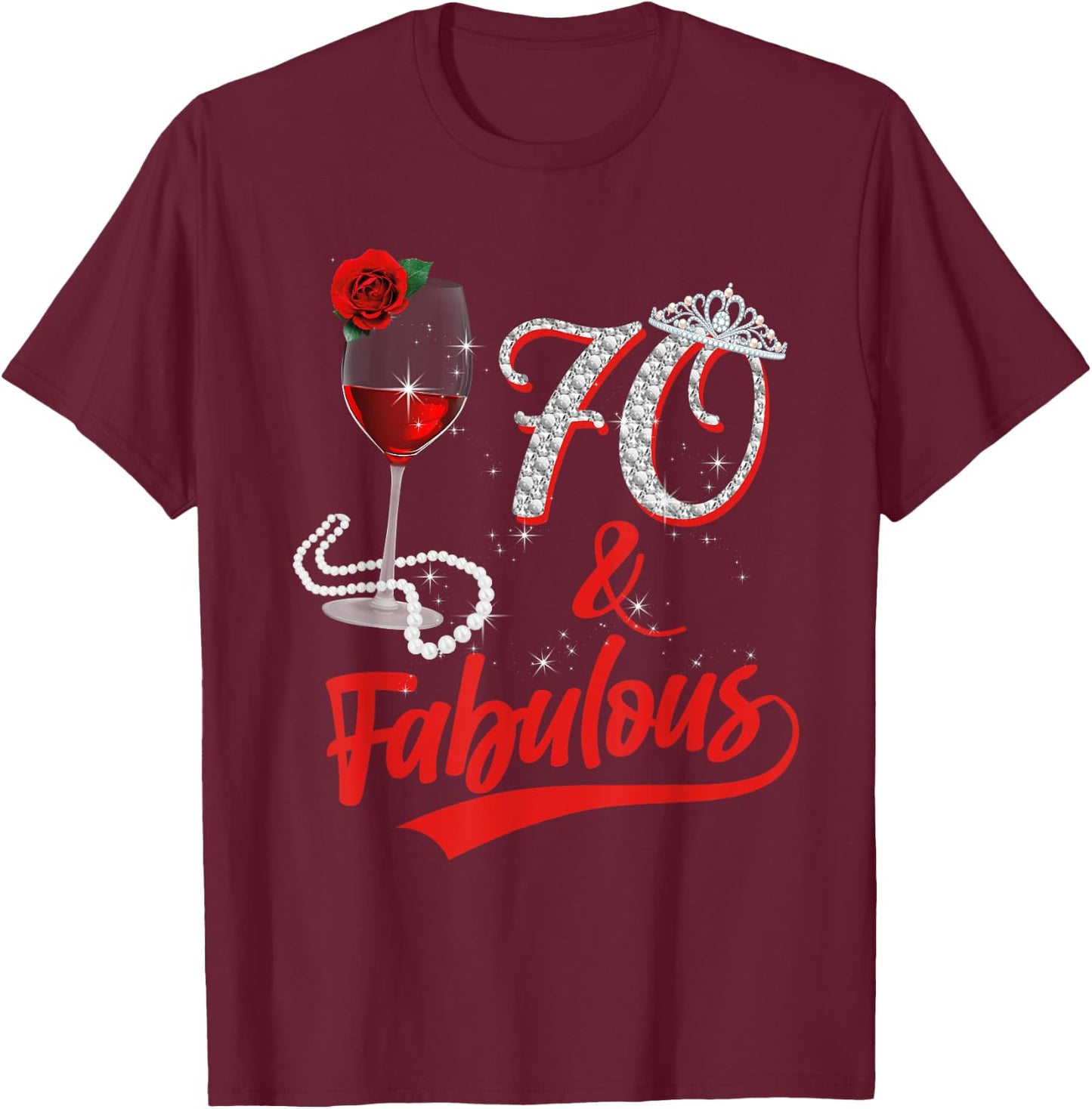 70 And Fabulous Queen Happy Birthday 25th Rose Red Wine T-Shirt - T-Shirt | Maroon