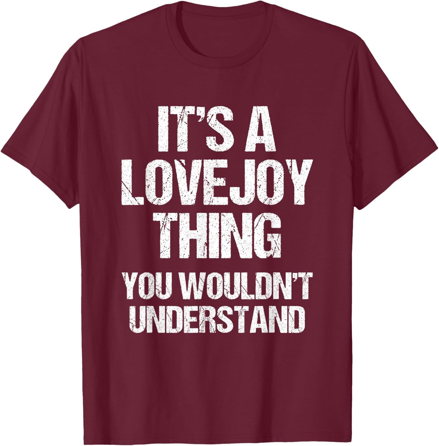 It's A Lovejoy Thing (You Wouldn't Understand) Funny Lovejoy T-Shirt - T-Shirt | Maroon