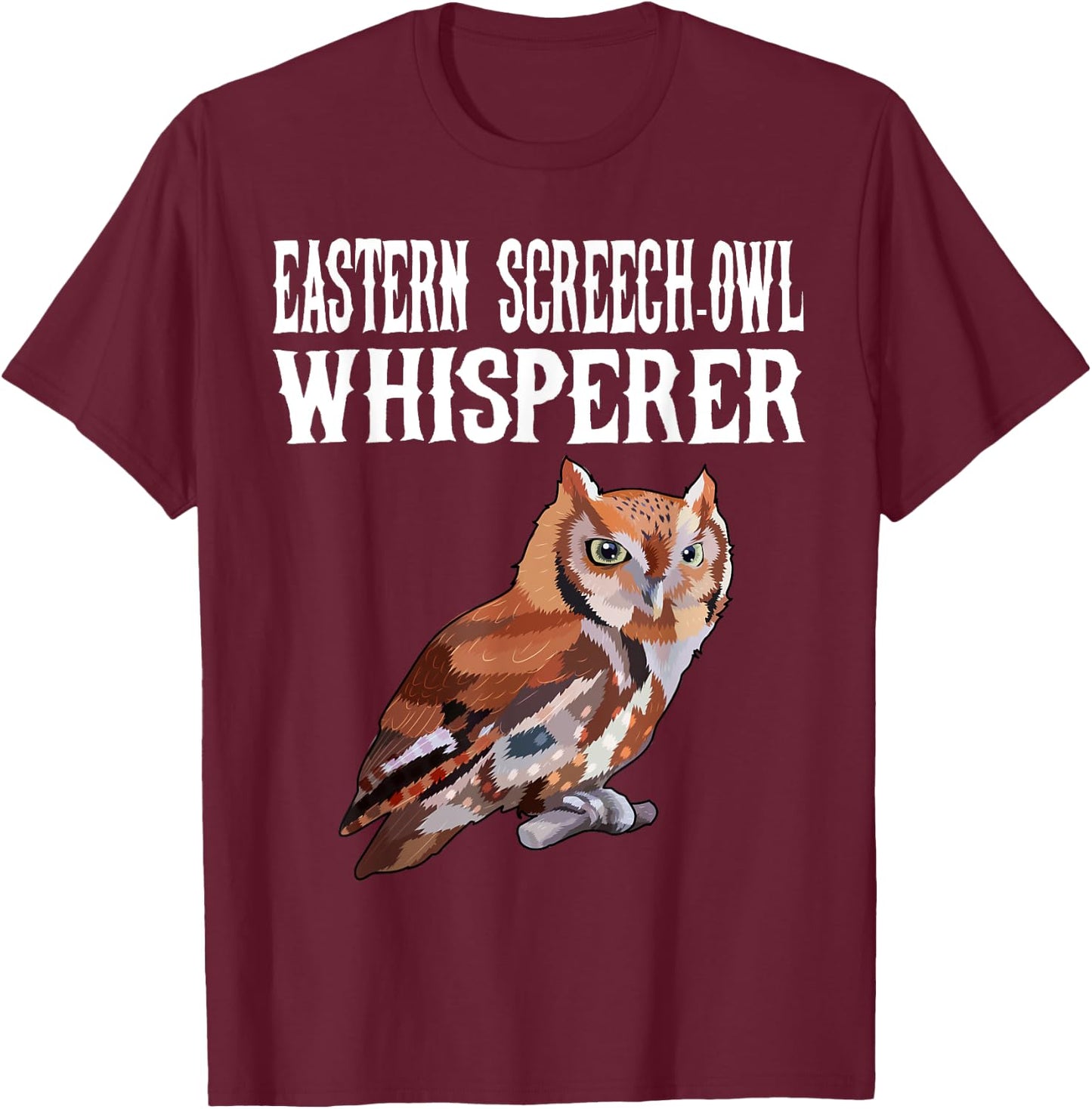 Eastern Screech-Owl Whisperer Funny Bird Lover T-Shirt - T-Shirt | Maroon