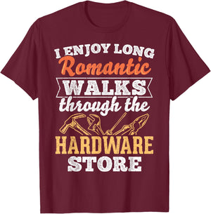 I enjoy long romantic walks through the hardware store T-Shirt - T-Shirt | Maroon