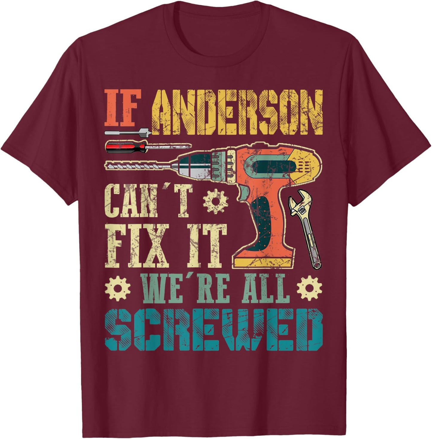 If Anderson Can't Fix it We're All Screwed Funny Fathers T-Shirt - T-Shirt | Maroon
