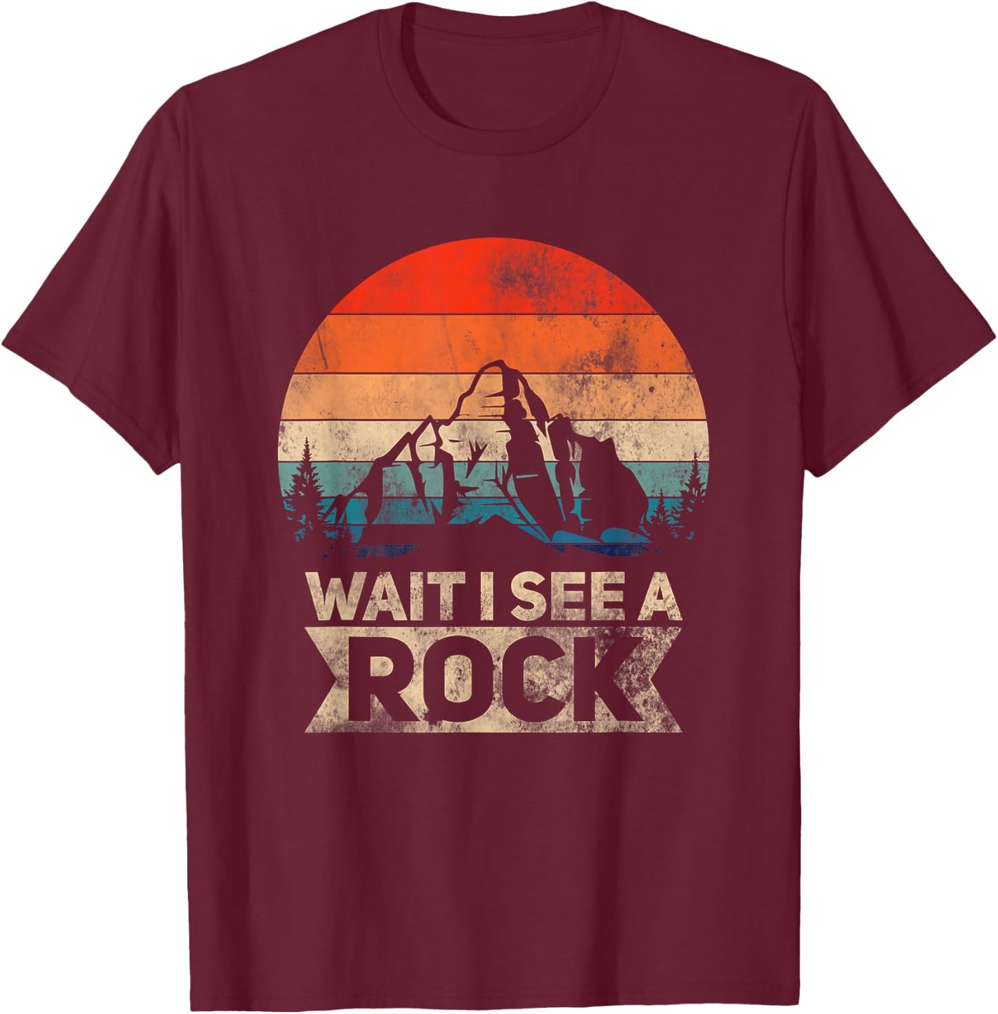 Wait I See A Rock Funny Geologist Idea T-Shirt - T-Shirt | Maroon