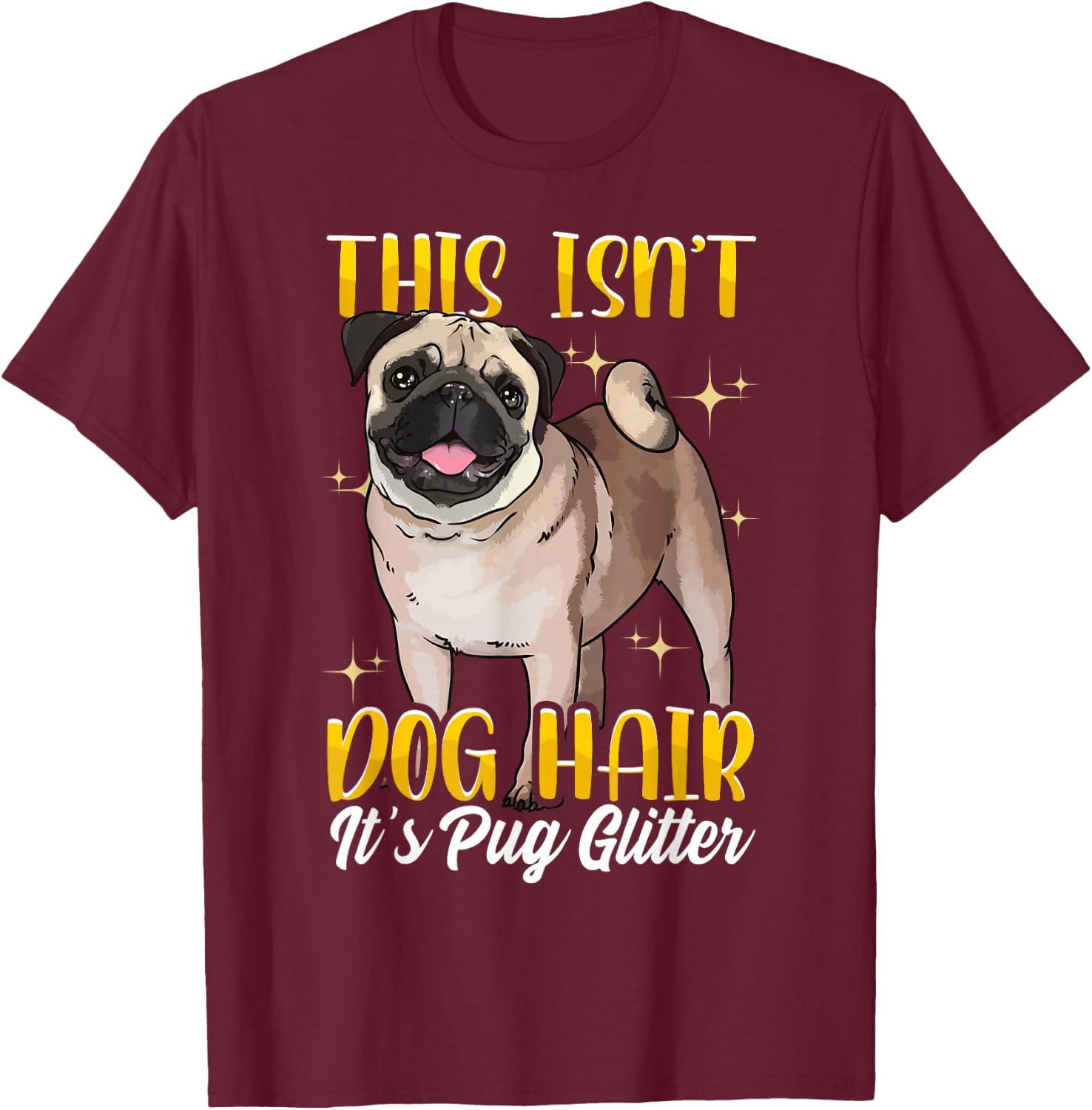 Funny Pug Shirts Pug Mom Gift This Isn't Pug Hair T-Shirt - T-Shirt | Maroon