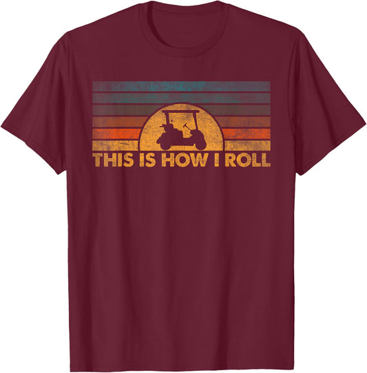 This Is How I Roll Vintage Golf Cart T-Shirt - T-Shirt | Maroon