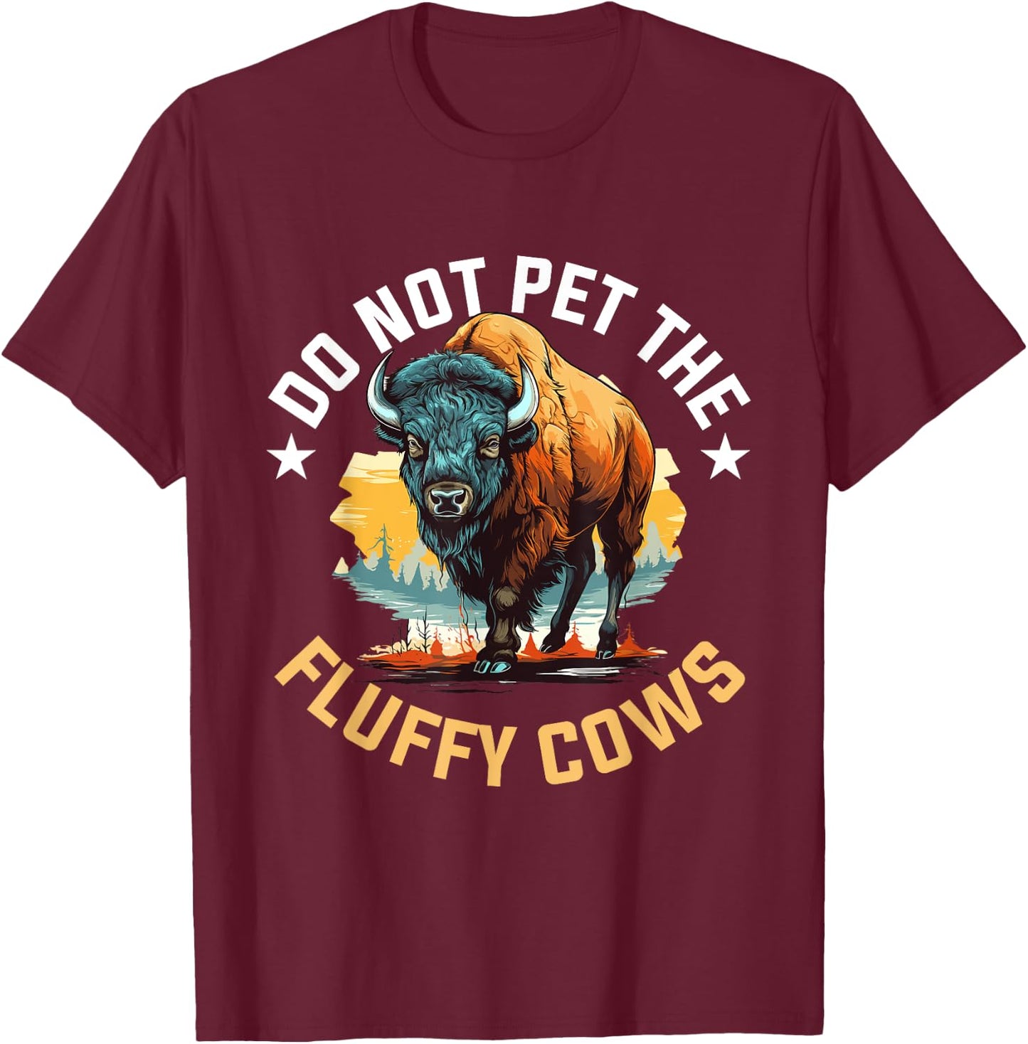 Funny Buffalo Bison - Do Not Pet the Fluffy Cows T-Shirt - T-Shirt | Maroon