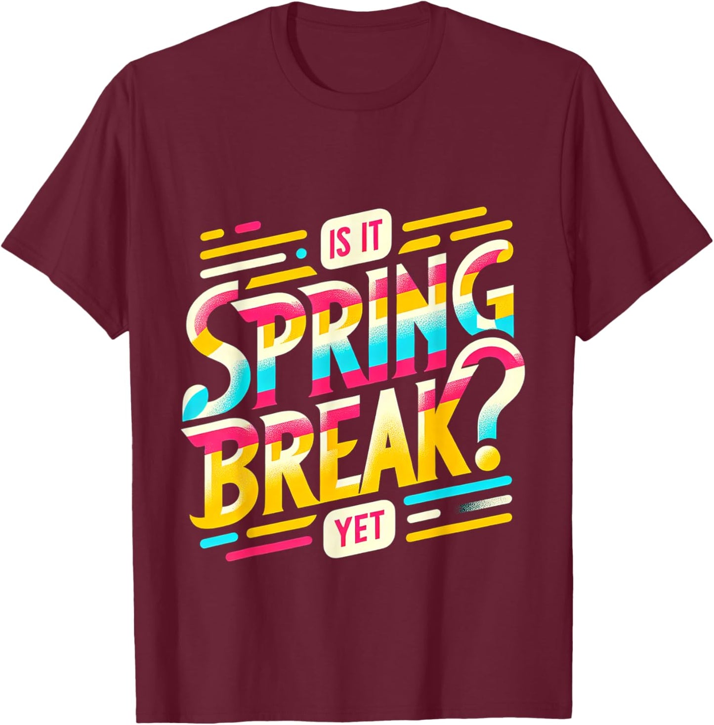 Is It Spring Break Yet T-Shirt - T-Shirt | Maroon
