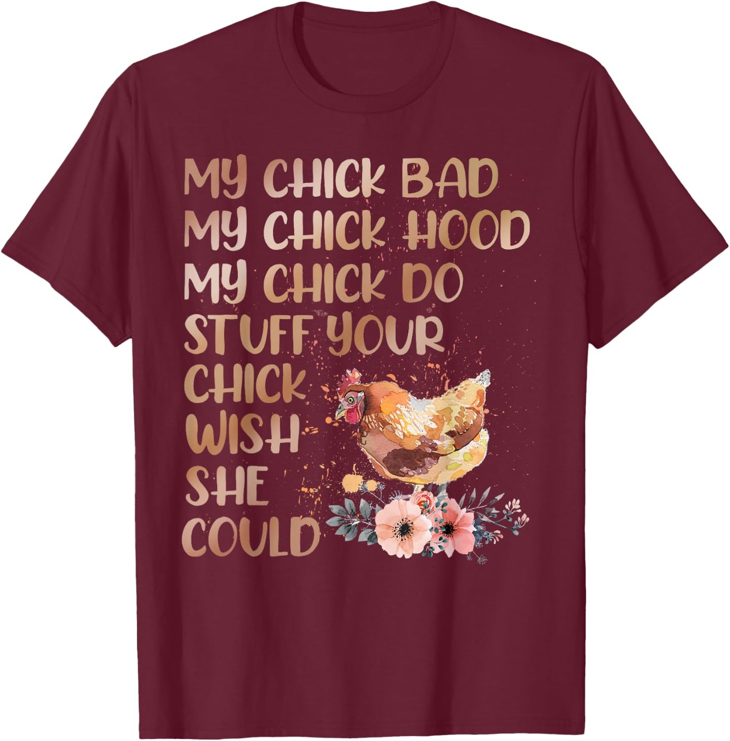 My Chick Bad My Chick Hood My Chick Do Chicken Famer T-Shirt - T-Shirt | Maroon