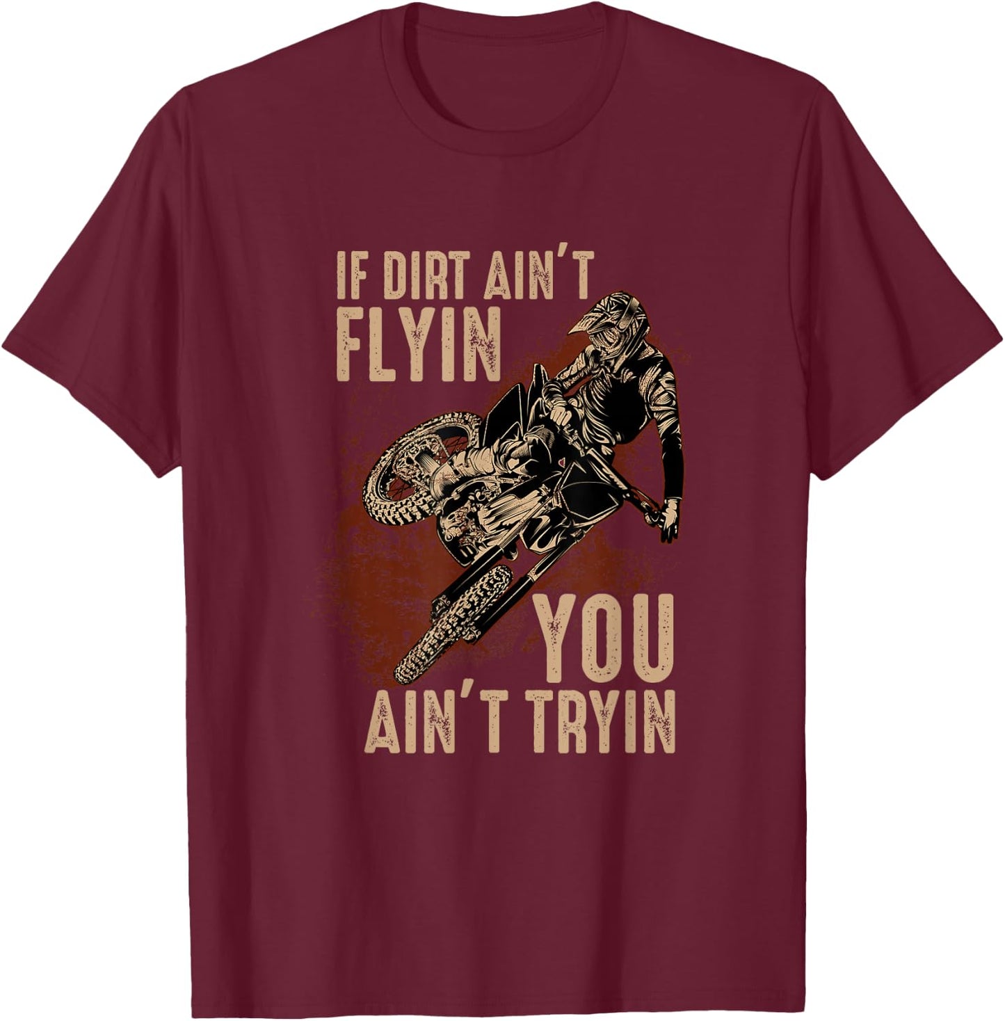 Dirt Bike Motocross If The Dirt Ain't Flyin You Ain't Tryin T-Shirt - T-Shirt | Maroon