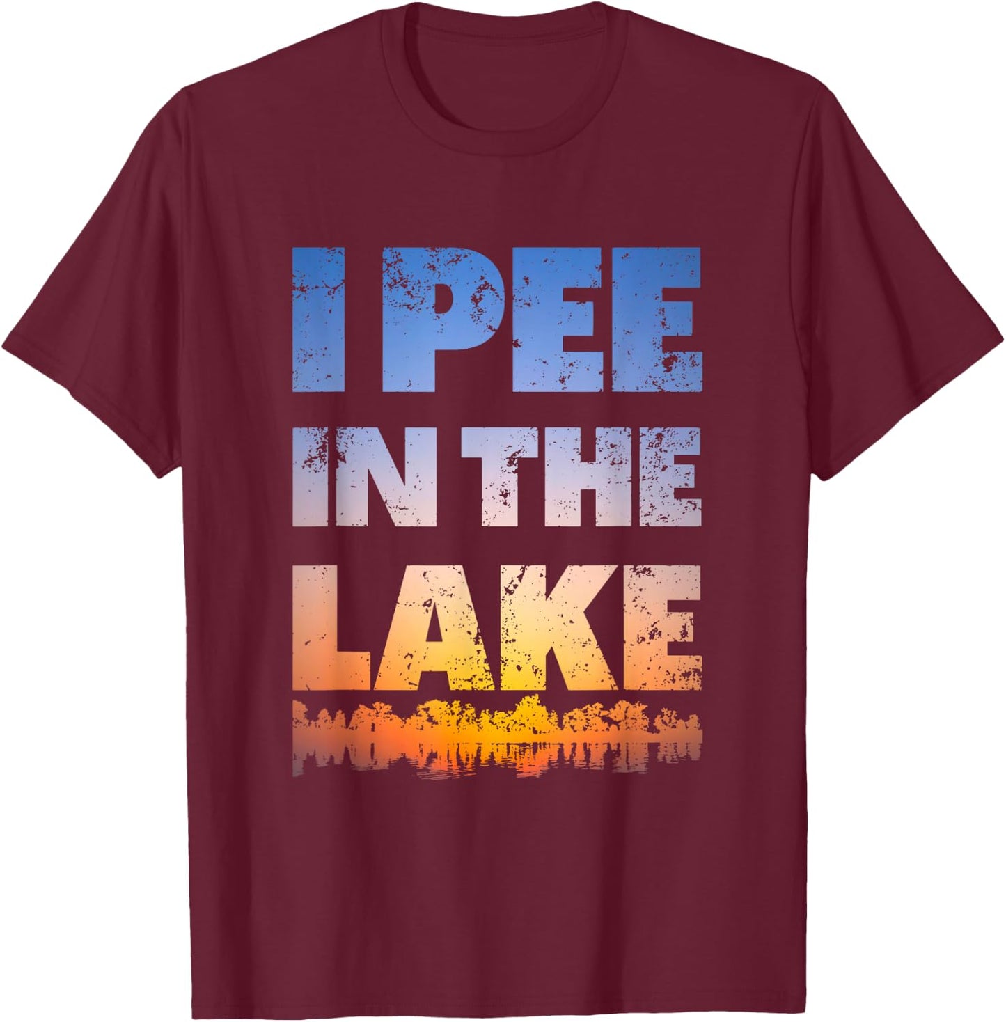I Pee In The Lake Sunset design Funny Summer Gifts Idea T-Shirt - T-Shirt | Maroon