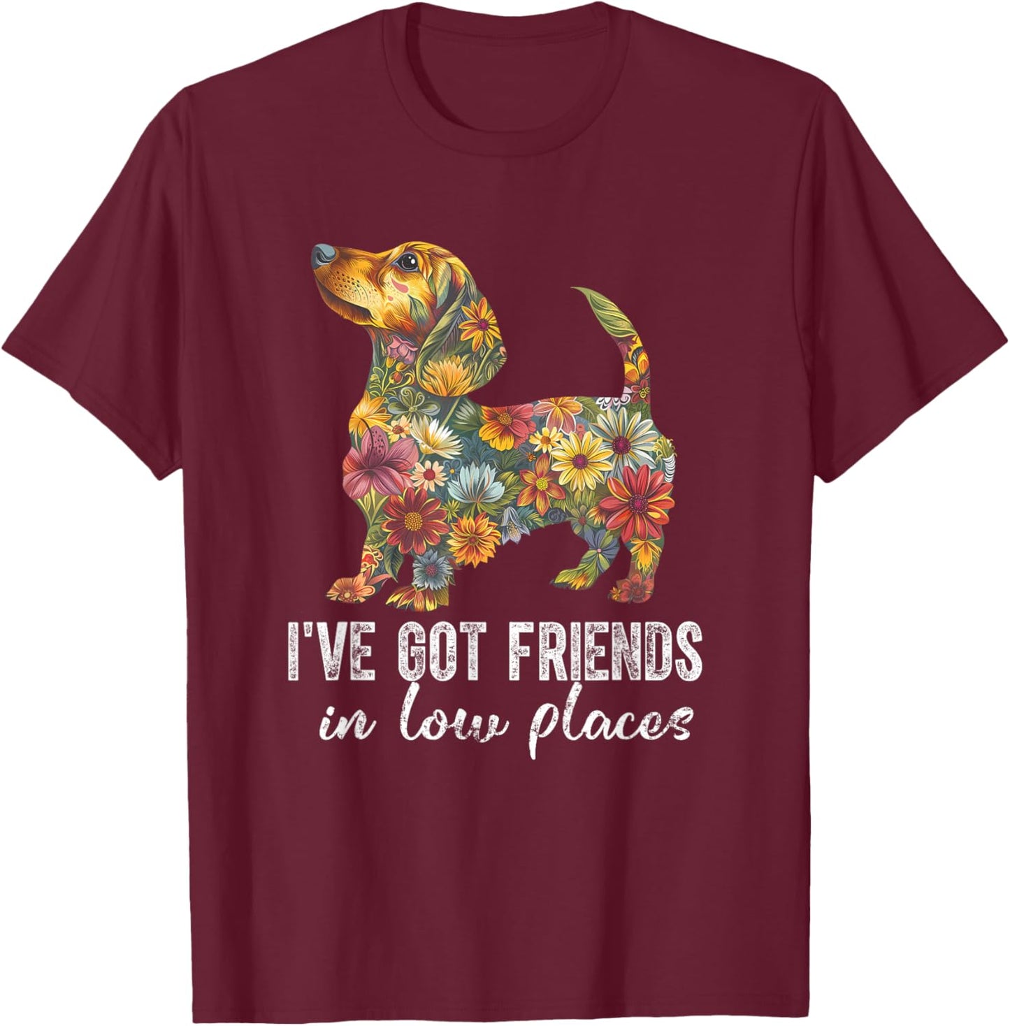 Dachshund I've Got Friends In Low Places Floral Dachshund T-Shirt - T-Shirt | Maroon