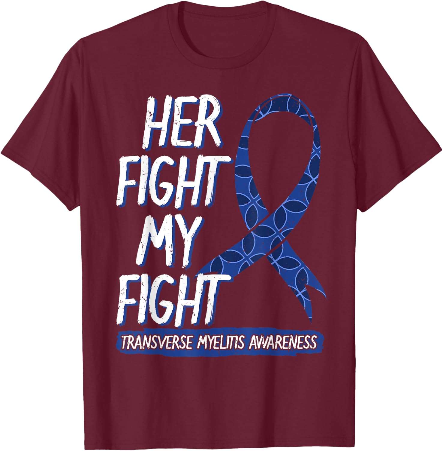 Her Fight Is My Fight Transverse Myelitis Survivor Disease T-Shirt - T-Shirt | Maroon