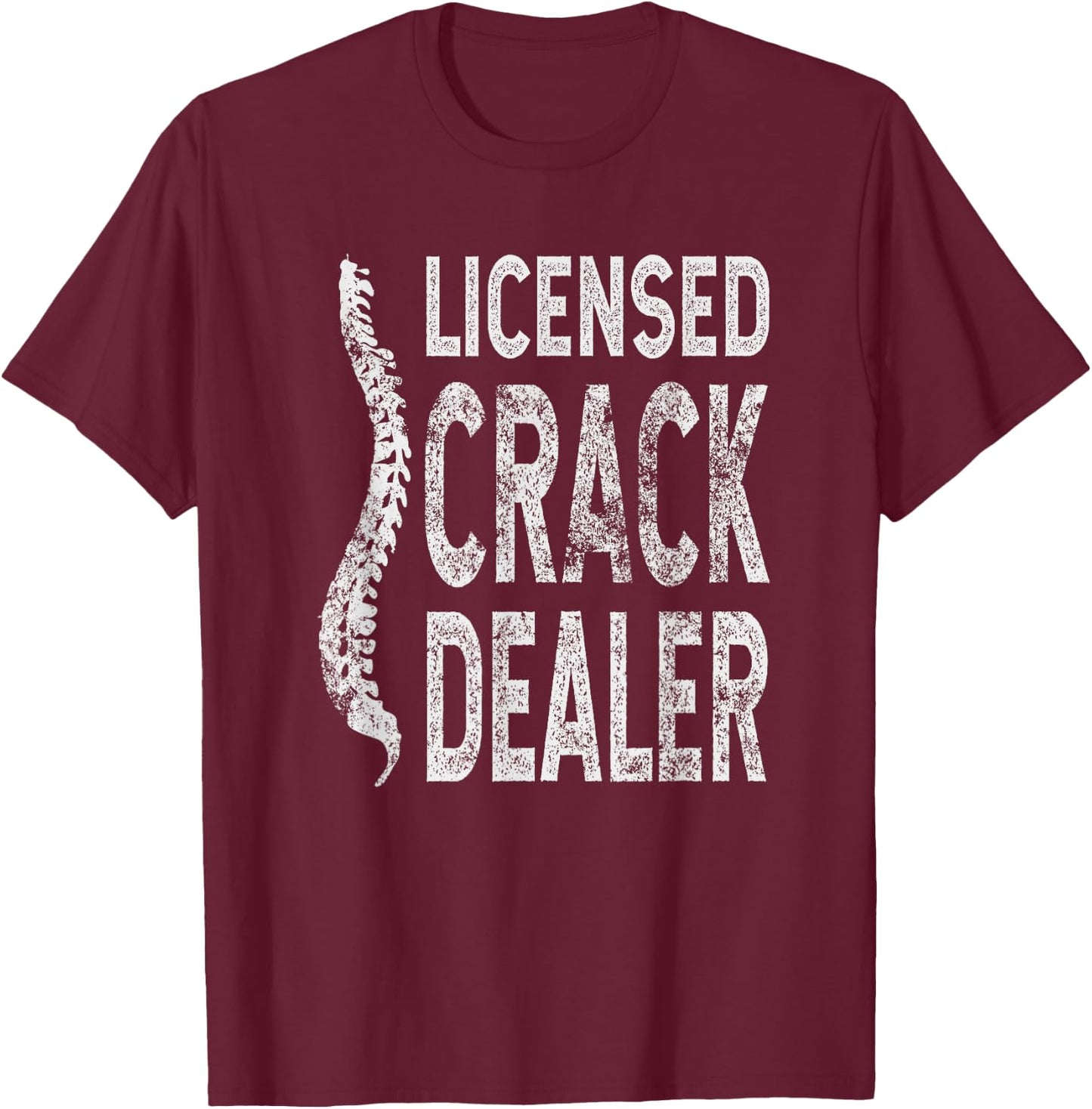 Licensed Crack Dealer Chiropractic Gift, Funny Chiropractor T-Shirt - T-Shirt | Maroon