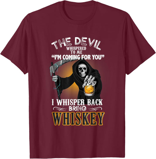 The Devil Whispered To Me I Whisper Back Bring Whiskey Gift T-Shirt - T-Shirt | Maroon