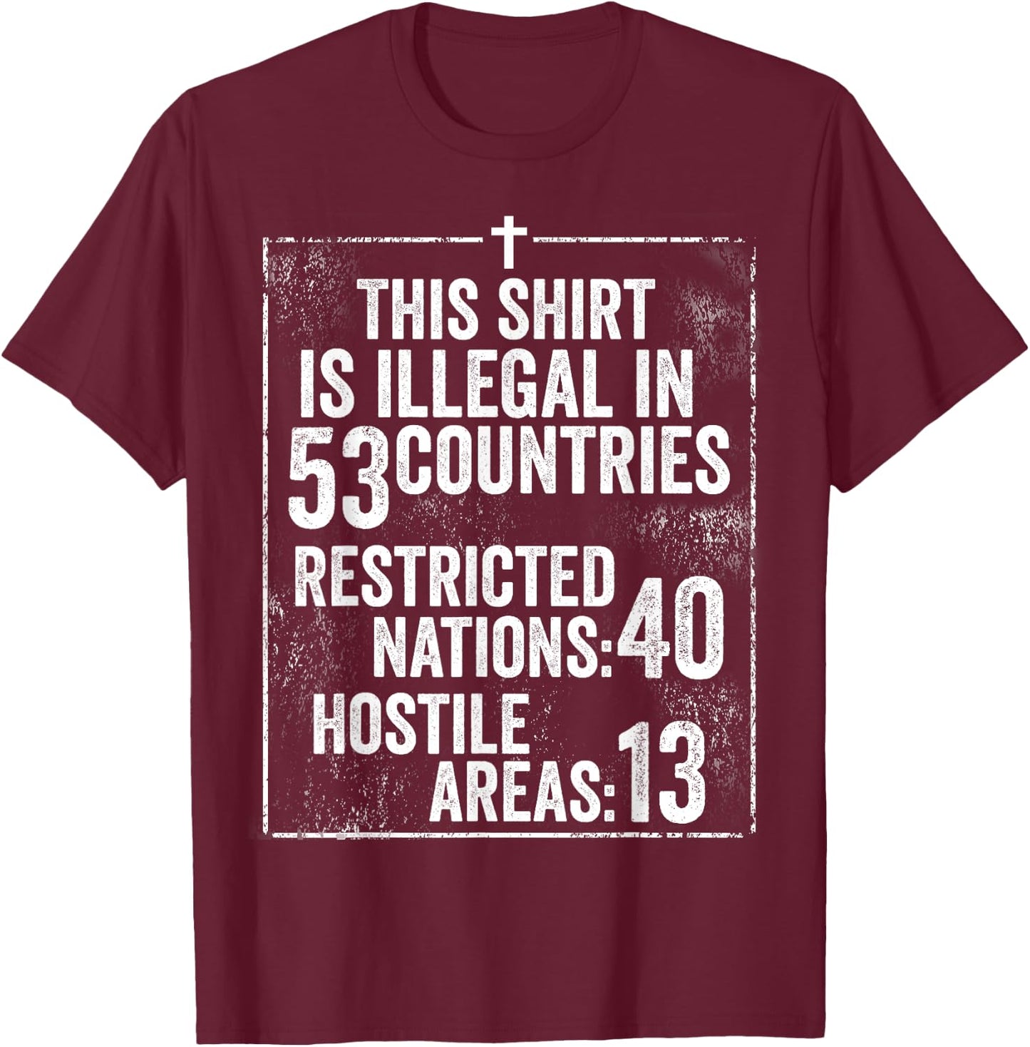 Funny This Shirt Is Illegal In 53 Countries Gift Men Women T-Shirt - T-Shirt | Maroon
