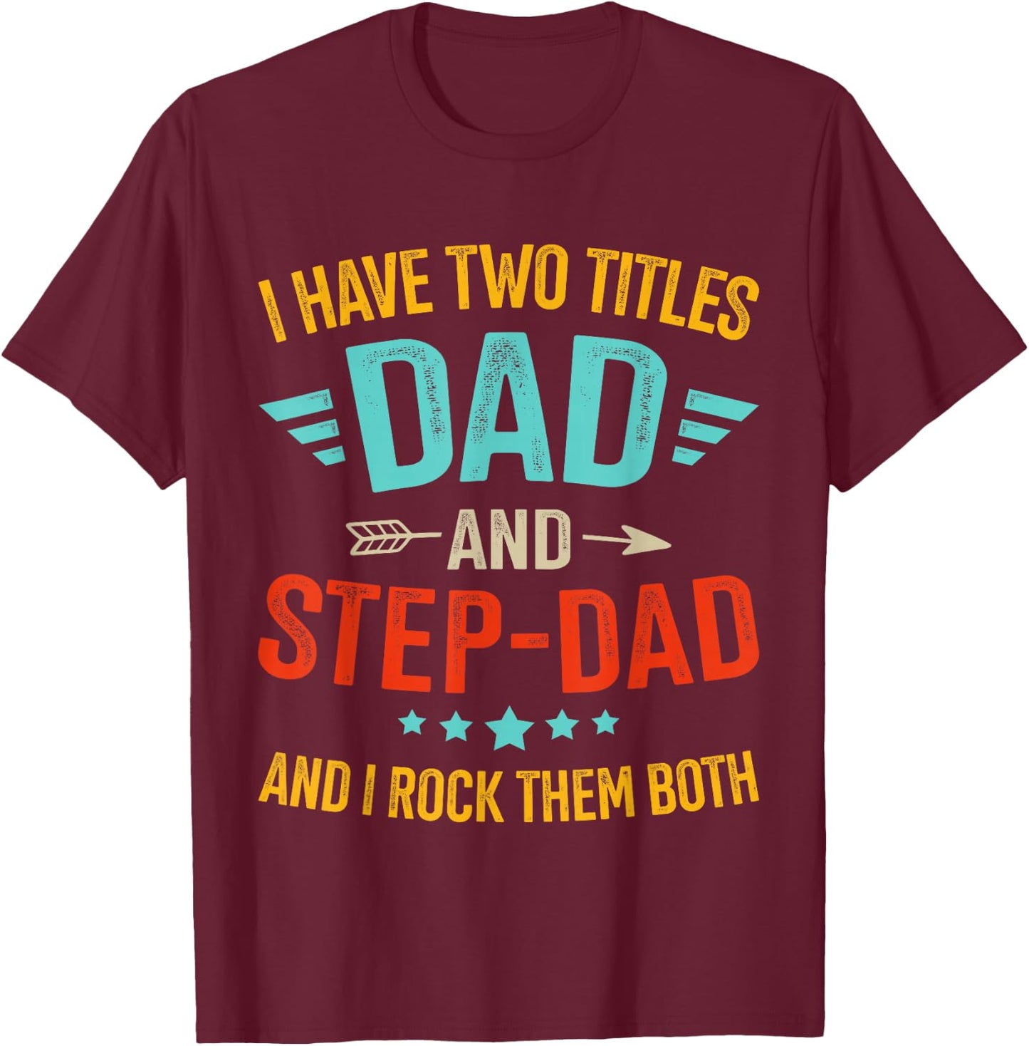 Two Titles Step Bonus dad Fathers Day Birthday Christmas T-Shirt - T-Shirt | Maroon