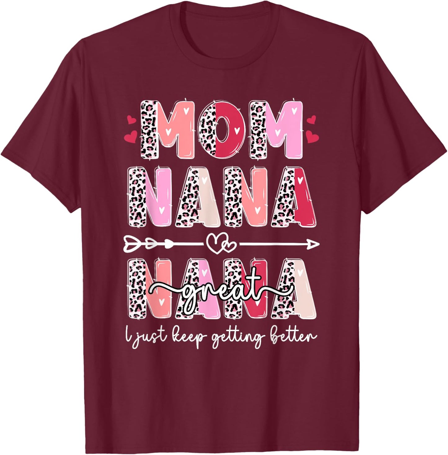 Mom Nana Great Nana Keep Getting Better Great Nana T-Shirt - T-Shirt | Maroon