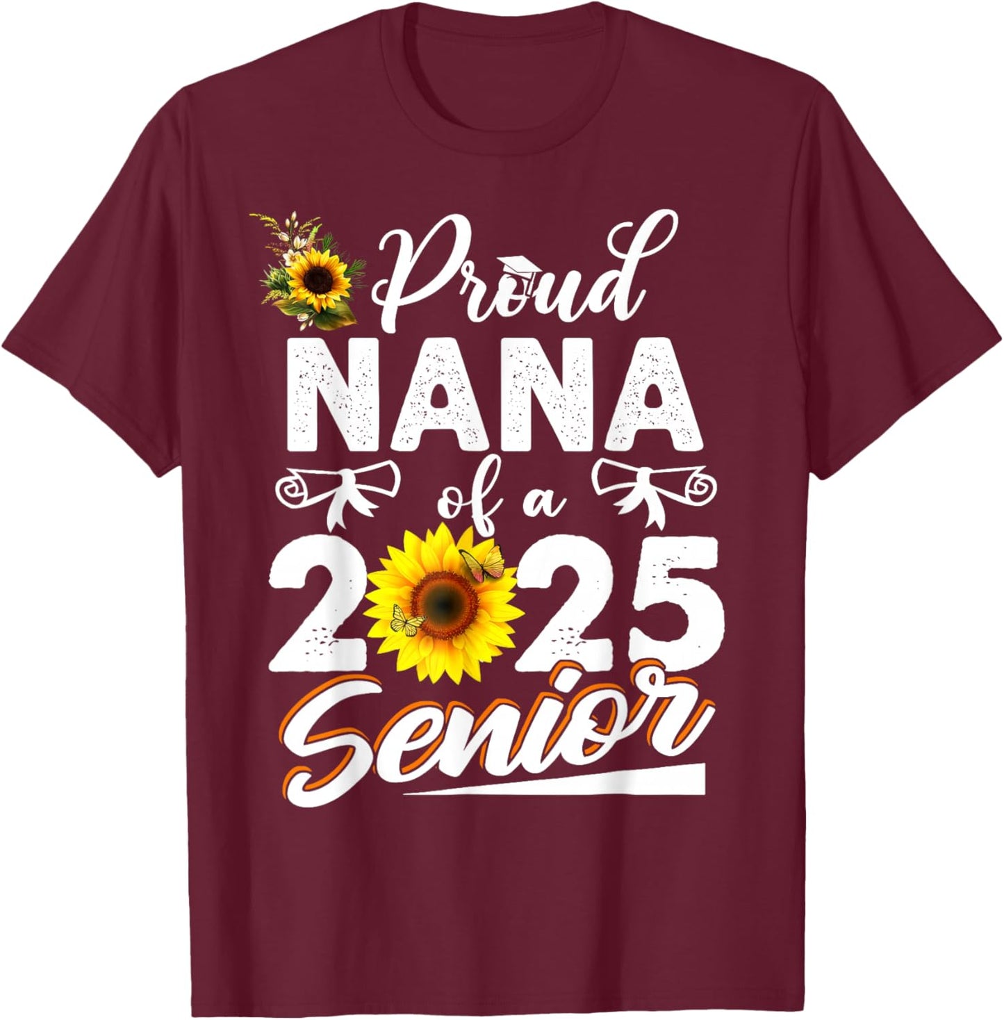 Proud Nana Of A Class Of 2025 Senior Graduation 25 T-Shirt - T-Shirt | Maroon