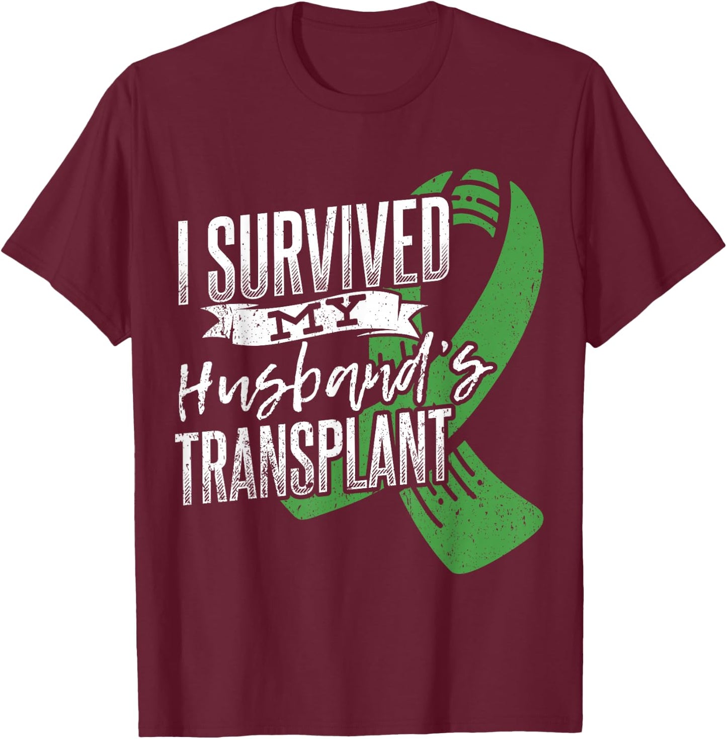 I survived my husband transplant - Organ Donor T-Shirt - T-Shirt | Maroon