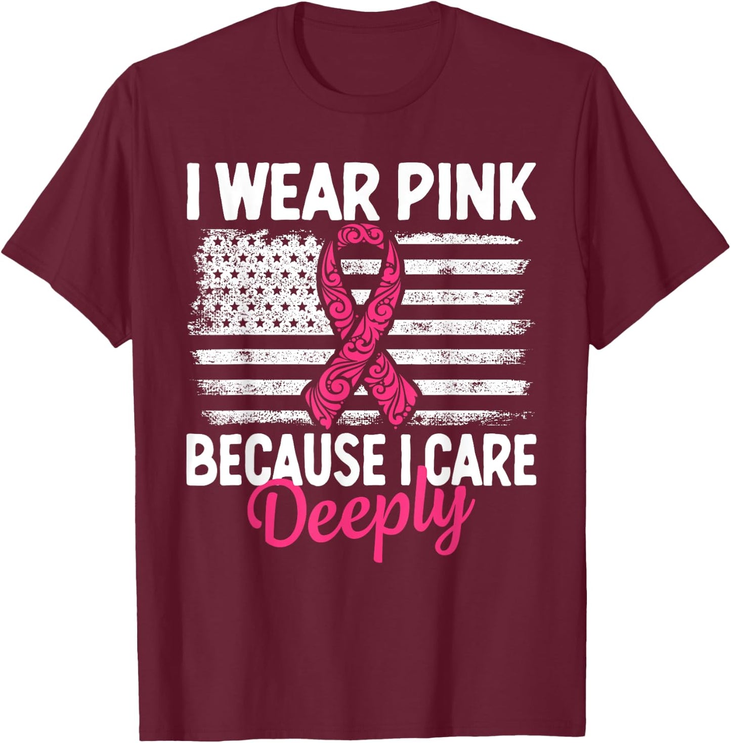 I Wear Pink because i Care Usa Flag Breast Cancer Awareness T-Shirt - T-Shirt | Maroon