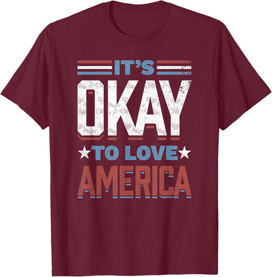 It's Okay To Love America T-Shirt - T-Shirt | Maroon