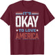 It's Okay To Love America T-Shirt - T-Shirt | Maroon