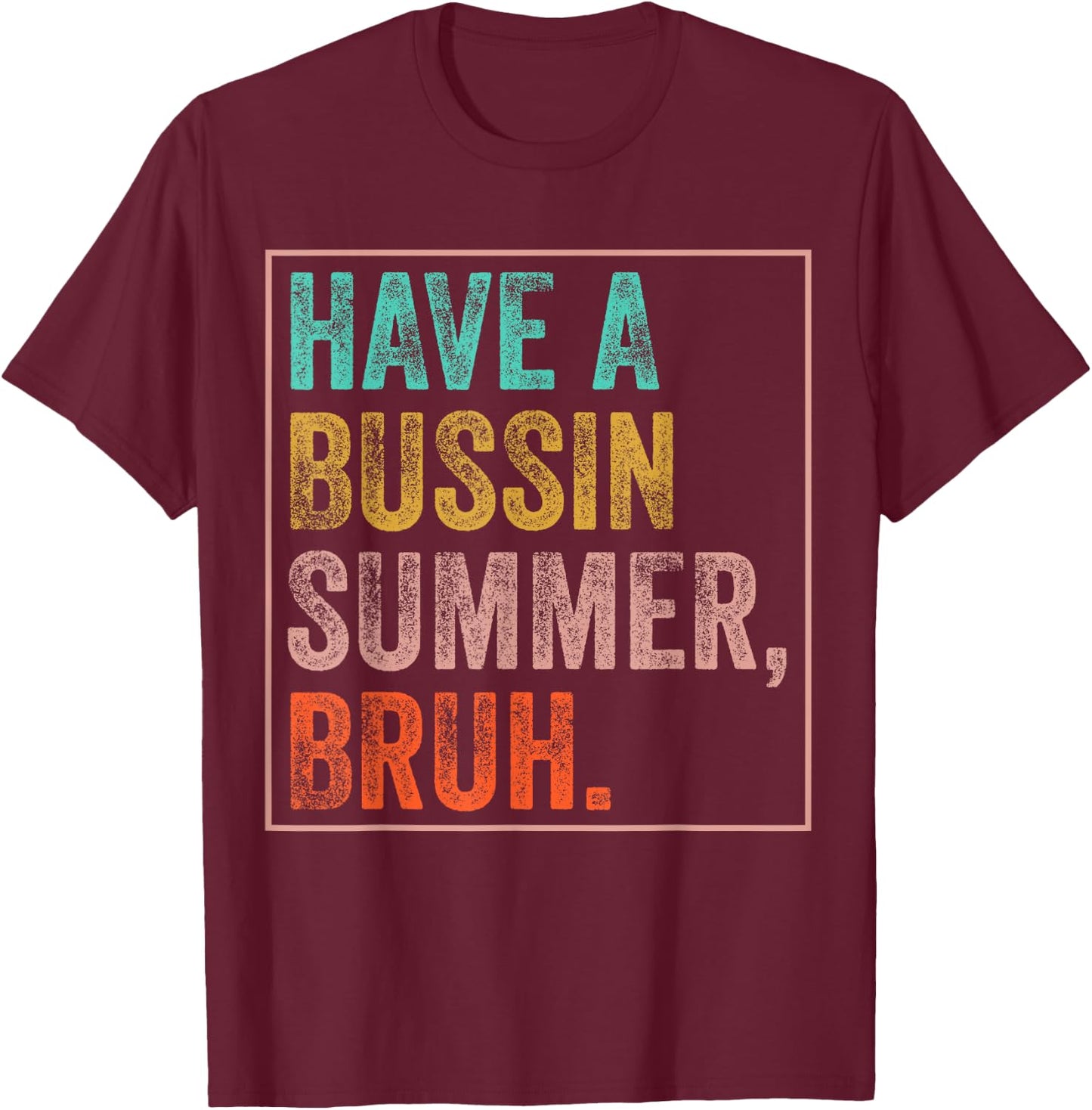 Have A Bussin Summer Bruh Teacher Last Day Of School T-Shirt - T-Shirt | Maroon