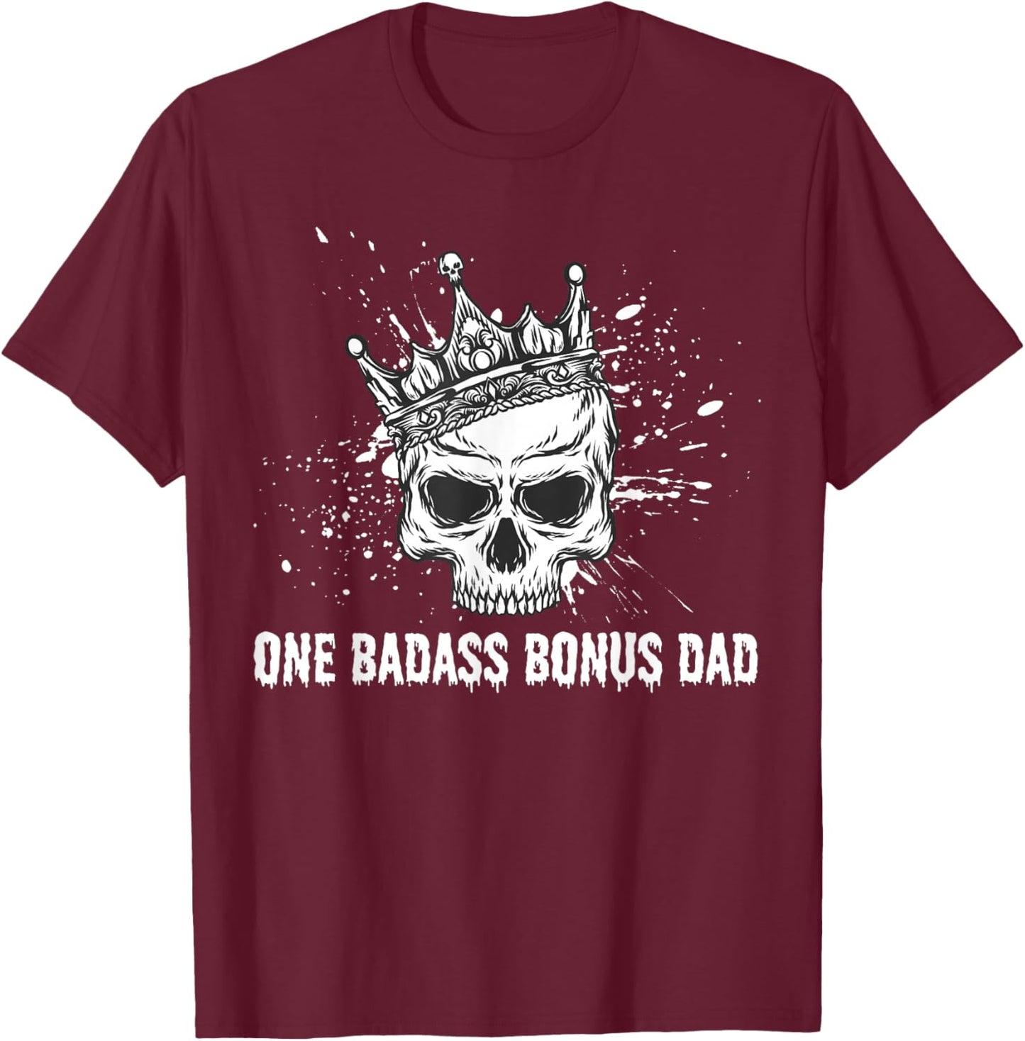 One Badass Bonus Dad Skull Crown Funny Father's Day Stepdad T-Shirt - T-Shirt | Maroon