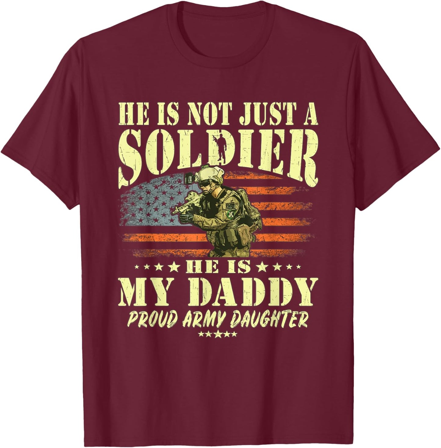 He Is Not Just A Soldier He Is My Daddy Proud Army Daughter T-Shirt - T-Shirt | Maroon