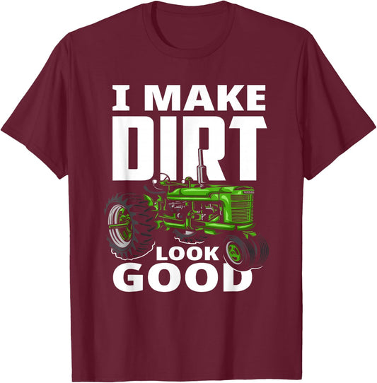 I Make Dirt Look Good - Tractor Driver T-Shirt - T-Shirt | Maroon