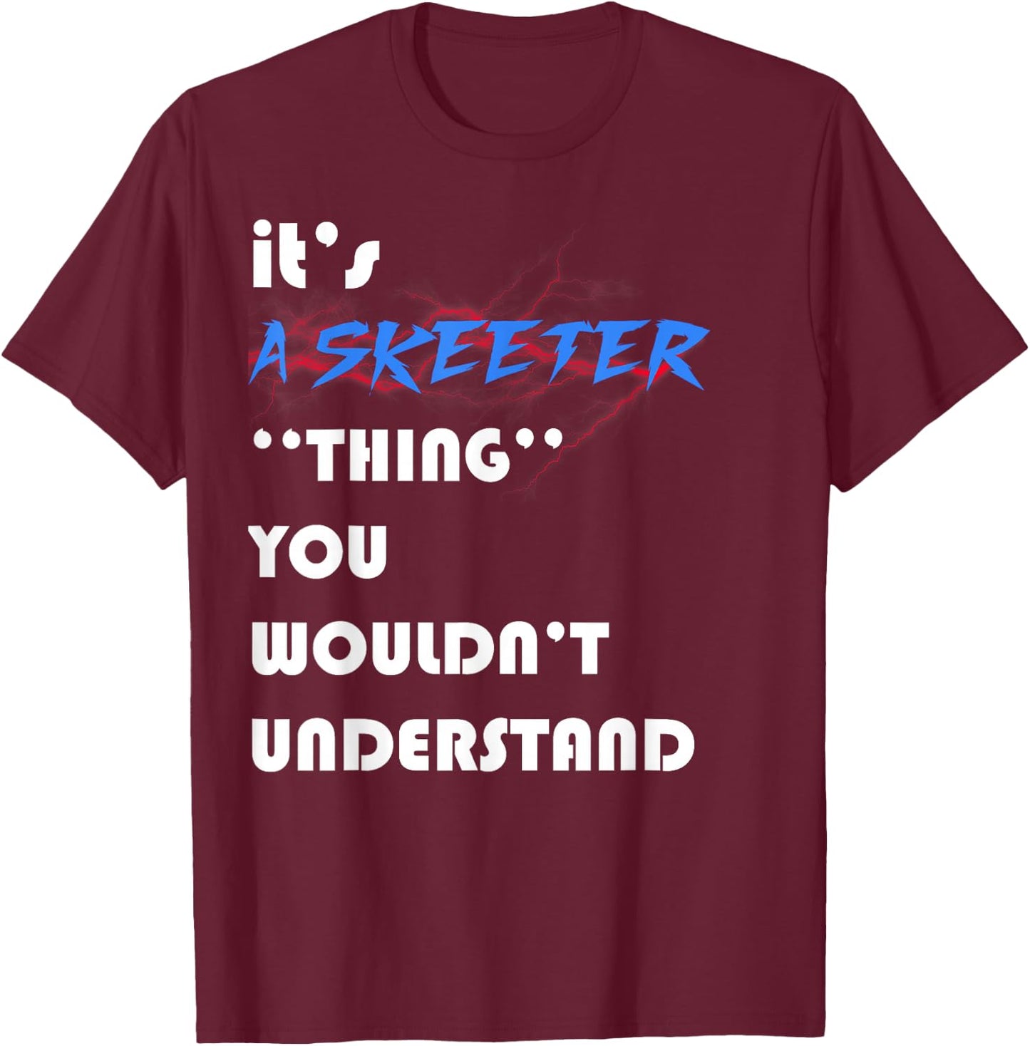 it's A skeeter you wouldn't understand ugly nice T-Shirt - T-Shirt | Maroon