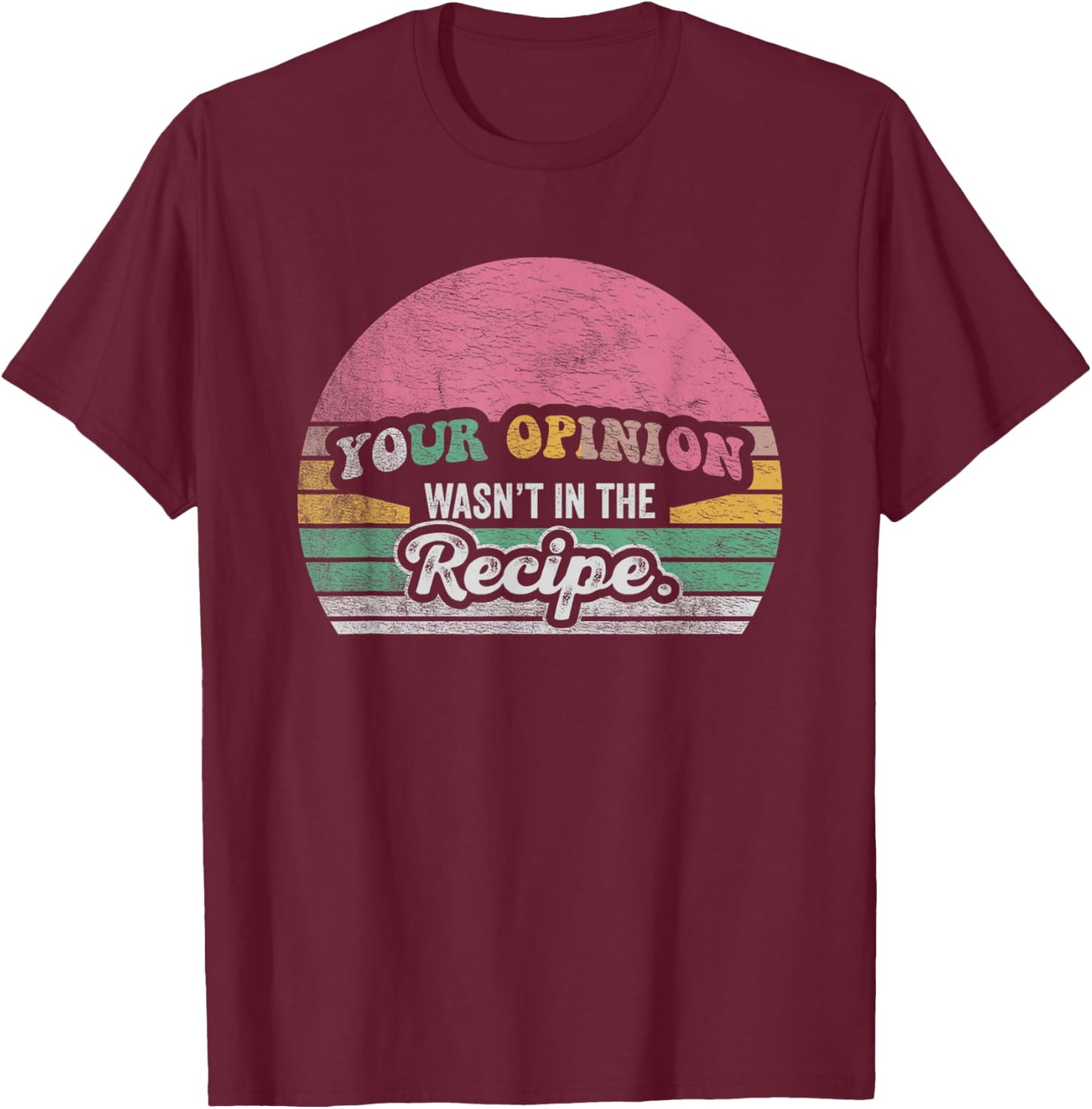 Retro Vintage Your Opinion Wasn't In The Recipe Chef Cooking T-Shirt - T-Shirt | Maroon