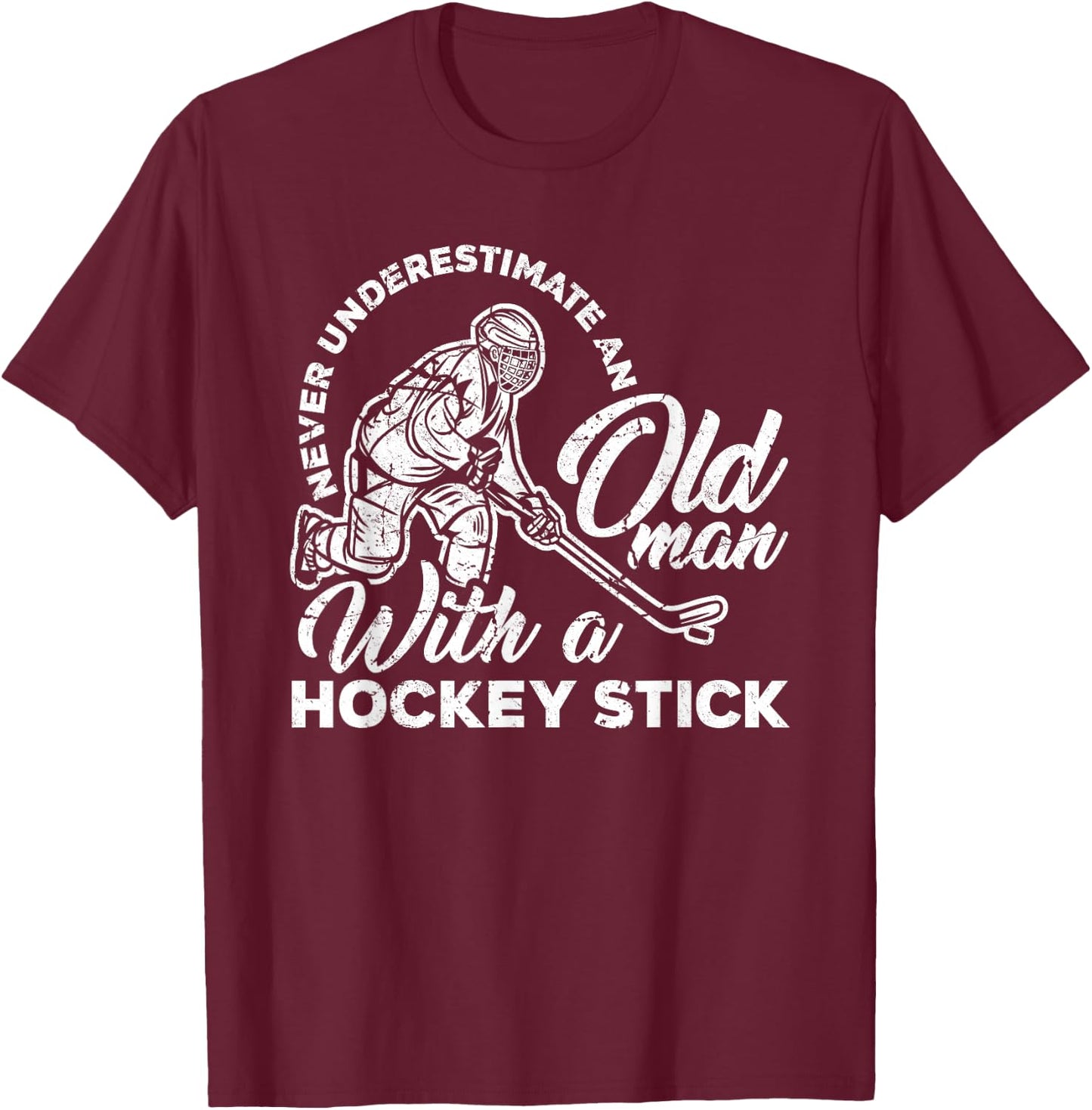 Never Underestimate An Old Man With A Hockey Stick T-Shirt - T-Shirt | Maroon