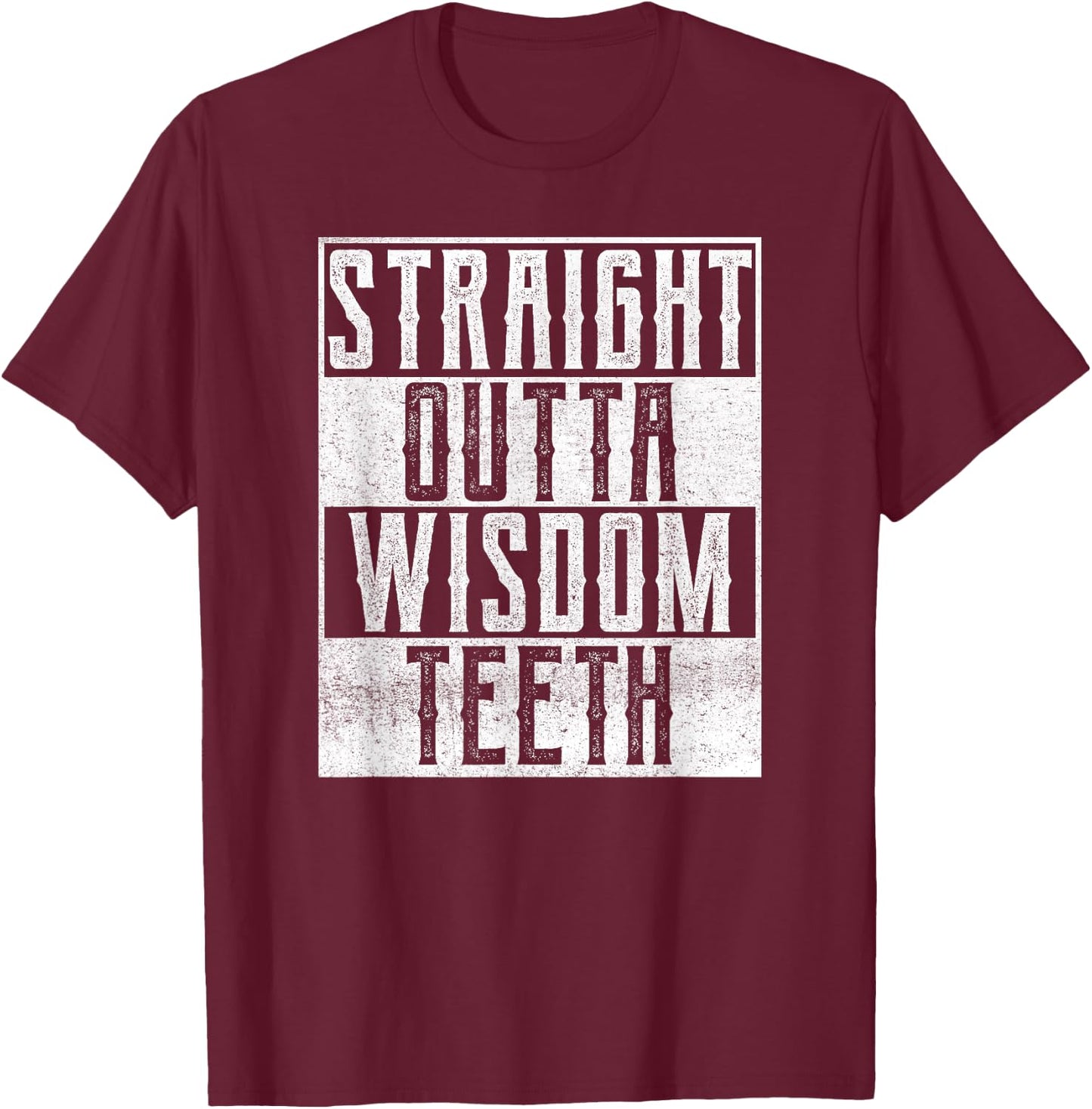 Straight Outta Wisdom Teeth Dentist Dental Hygiene Recovery T-Shirt - T-Shirt | Maroon