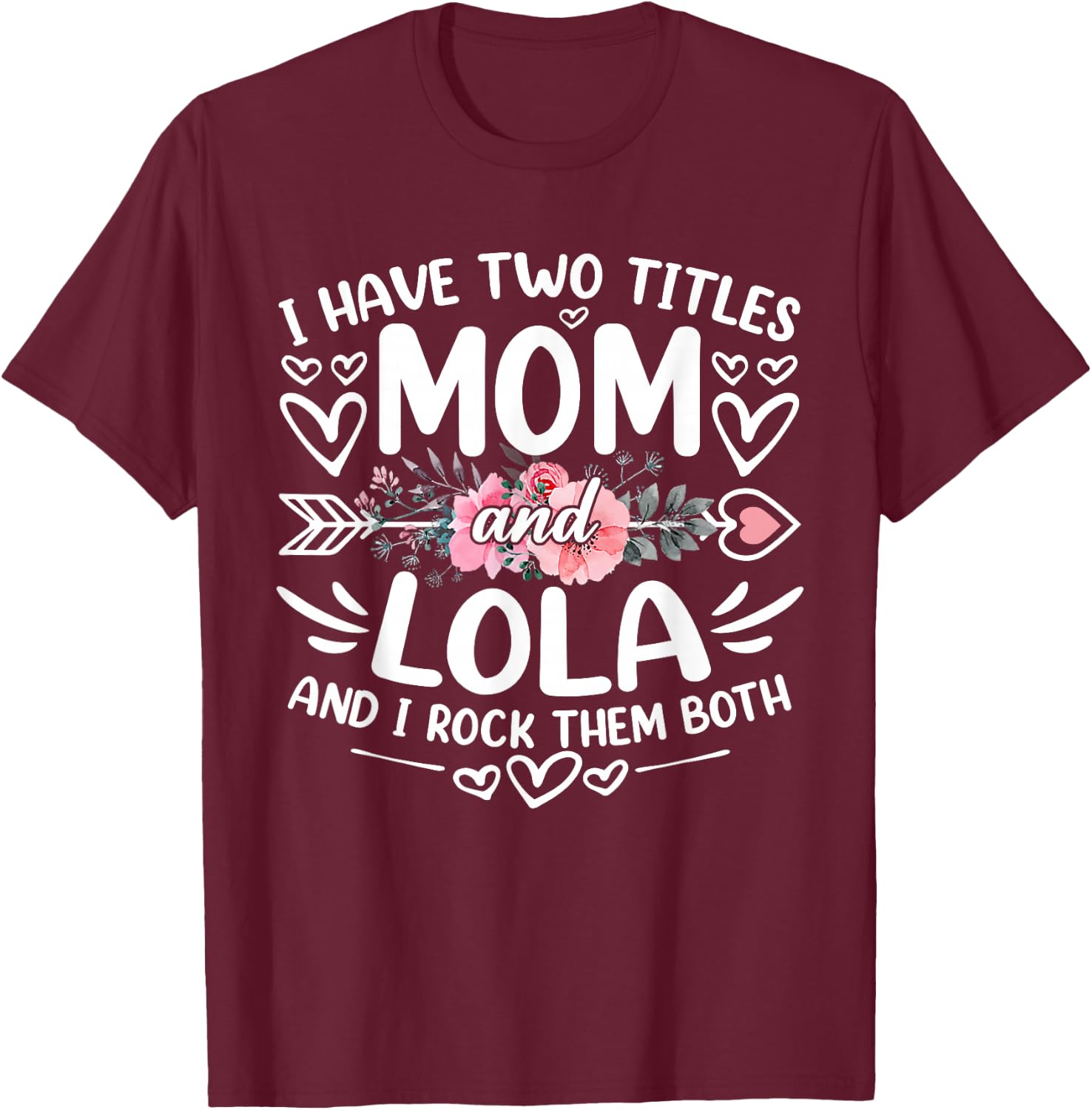 I Have Two Titles Mom And Lola Funny Grandma Mother's Day T-Shirt - T-Shirt | Maroon