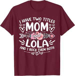 I Have Two Titles Mom And Lola Funny Grandma Mother's Day T-Shirt - T-Shirt | Maroon