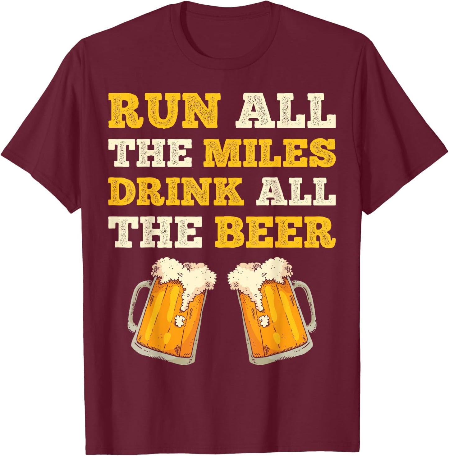 Run All The Miles Drink All The Beer Funny Men Women Running T-Shirt - T-Shirt | Maroon