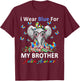 I Wear Blue For My Brother Autism Awareness Gifts T-Shirt - T-Shirt | Maroon