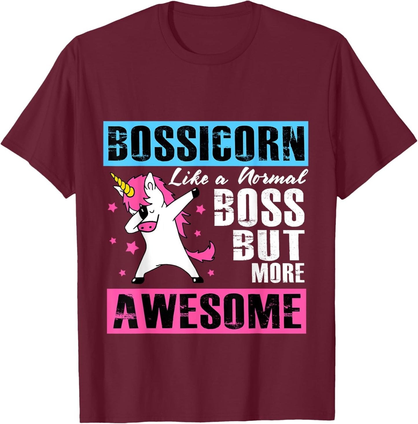 Bossicorn Like A Normal Boss But More Awesome T-Shirt - T-Shirt | Maroon