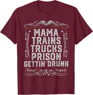 Mama Trains Trucks Prison Gettin Drunk Country Music Gift T-Shirt - T-Shirt | Maroon