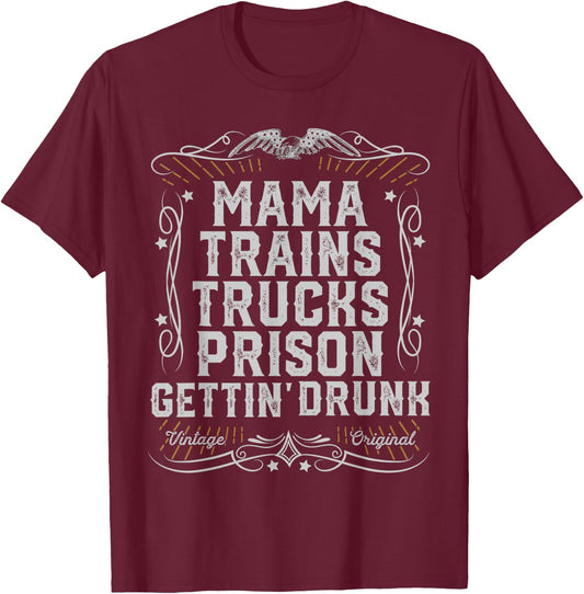Mama Trains Trucks Prison Gettin Drunk Country Music Gift T-Shirt - T-Shirt | Maroon