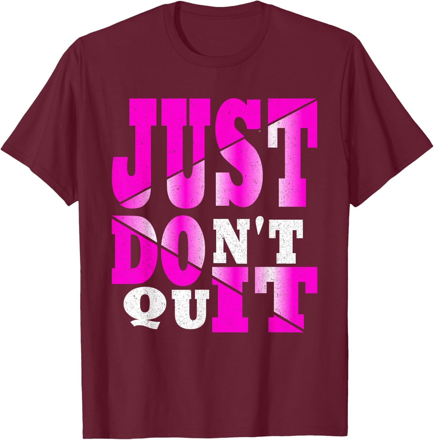 Just Don't Quit - Do It , Motivational Apparel T-Shirt - T-Shirt | Maroon